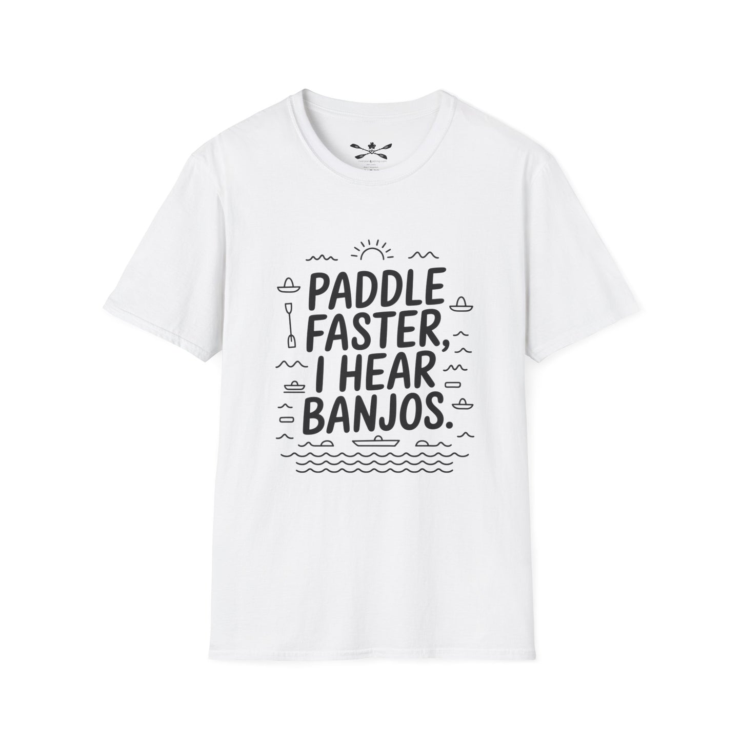 Paddle faster I hear Banjos  Soft style T